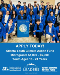 Photo by Mayor’s Office of Sustainability & Resilience on March 11, 2025. May be an image of 7 people and text that says 'ATL ERE LEADERS ONICUNEA o AT ន CLANIA RCTION FUNO ATL M APPLY TODAY! Atlanta Youth Climate Action Fund Microgrants $1,000 $1,000-$5,000 $5,000 Youth Ages 15- 24 Years Hoving HovirgAcantaForward ATL arward MAYOR'S OFFICE OF 21ST CENTURY Sustainability LEADERS and Resilience Inspiring youth Inspiringyouthtolead. to lead. YOUTH CLIMATE ACTION FUND Supportedby SupportdbyBoombergPhianthrapies Bloomberg Philanthropies'.