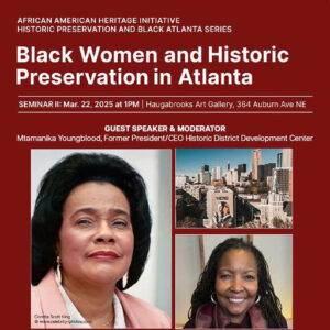 Photo by Sweet Auburn Works on March 20, 2025. Puede ser una imagen de 2 personas, póster, revista y texto que dice "AFRICAN AMERICAN HERITAGE INITIATIVE HISTORIC PRESERVATION AND BLACK ATLANTA SERIES Black Women and Historic Preservation in Atlanta SEMINAR Mar. 22, 2025 at 1PM Haugabrooks Art Gallery, 364 Auburn Ave NE GUEST SPEAKER & MODERATOR Mtamanika Youngblood, Former President/CEO HIstoric District Development Center *HERO Coretta Scott King www.ceketrity-photos.com".