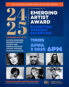 Photo by COA Office of Cultural Affairs in Chastain Arts Center with @josephaabu, @chastainartscenter, @cityofatlantaga, @kyoko.takeuchi, @novoadances, @rosabyrd.studio, and @melanatia2048. May be art of 6 people, poster, magazine and text that says 'CITY OF ATLANTA MAYOR'S OFFICE OF CULTURAL AFFAIRS 25 24 EMERGING ARTIST AWARD EXHIBITION OPENING RECEPTION AWARDED ARTISTS| ALISON HASELDEN THURS EDWARD HOLMES JOSEPH A KIERRA SADDLER APRIL Ky THOMAS MEAGHAN NOVOA 3 2025 6PM CHASTAIN CHASTAINARTSCENTERGALLERY ARTS CENTER GALLERY 135 CHASTAIN PARK AVE NW, A TLANTA TA GA 30342 e MAYOR'SOFFICEOF OFFICEO MAYOR'S Cultural CulturalAffairs Affairs'.