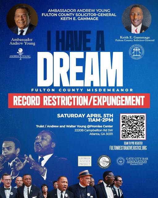 Photo by Office of the Public Defender on March 14, 2025. Kan være grafikk av 8 personer, saksofon, tidsskrift, plakat og tekst som sier 'AMBASSADOR ANDREW YOUNG FULTON COUNTY SOLICITOR-GENERAL SOLICITOR- KEITH E. GAMMAGE Keith E. Gammage Fulton County Solicitor-General Ambassador Andrew Young IHAVE A ANDREW ANDRENTTYOUNG YOUNG DREAM 福 BrwaLin FULTON COUNTY MISDEMEANOR RECORD RESTRICTION/EXPUNGEMENT SATURDAY APRIL 5TH 11AM-2PM Truist Andrew and Walter Young @Promise Center 2220B Campbeliton Rd SW Atlanta, GA 30311 SCANTDPRE-REGISTER SCAN PRE REGISTER FULTONRESTORATIVEJUSTCE.ORG MORTHE GEORGIA JUSTICE PROJECT LABOE B00 GATE GATECITYBAI CITY BAR ASSOCI ASSOCIATION ATION Fowndet1948 1948 Fomnden'.