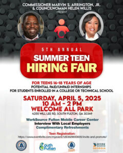 Photo shared by Commissioner Marvin S. Arrington, Jr on April 01, 2025 tagging @marvinarringtonjr, @fultonforward, and @onefulton. Puede ser un gráfico de 2 personas, póster y texto que dice "COMMISSIONER MARVIN S. ARRINGTON, JR. & COUNCILWOMAN HELEN WILLIS PRESENT 5TH ANNUAL SUMMER TEEN HIRING FAIR FOR TEENS 16-18 YEARS OF AGE POTENTIAL PAID/UNPAID INTERNSHIPS FOR STUDENTS ENROLLED IN A COLLEGE OR TECHNICAL SCHOOL SATURDAY. APRIL 5, 2025 10AM- -2PM WELCOME ALL PARK 4255 WILL LEE RD, SOUTH FULTON, GA 30349 WorkSource Fulton Mobile Career Center Interview With Local Employers Complimentary Refreshments Teen Registration: https:/waeieiecmcomcocm.ome.me Siuthor OFulton outh .ាានា.ព COUNTY FOLTON FULTON WORK SOURCE GEORGIA ว่วรค-รดพ".