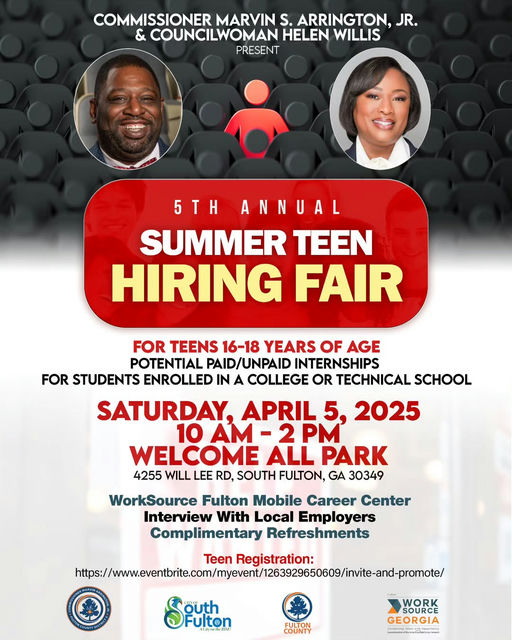 Photo shared by Commissioner Marvin S. Arrington, Jr on April 01, 2025 tagging @marvinarringtonjr, @fultonforward, and @onefulton. Puede ser un gráfico de 2 personas, póster y texto que dice "COMMISSIONER MARVIN S. ARRINGTON, JR. & COUNCILWOMAN HELEN WILLIS PRESENT 5TH ANNUAL SUMMER TEEN HIRING FAIR FOR TEENS 16-18 YEARS OF AGE POTENTIAL PAID/UNPAID INTERNSHIPS FOR STUDENTS ENROLLED IN A COLLEGE OR TECHNICAL SCHOOL SATURDAY. APRIL 5, 2025 10AM- -2PM WELCOME ALL PARK 4255 WILL LEE RD, SOUTH FULTON, GA 30349 WorkSource Fulton Mobile Career Center Interview With Local Employers Complimentary Refreshments Teen Registration: https:/waeieiecmcomcocm.ome.me Siuthor OFulton outh .ាានា.ព COUNTY FOLTON FULTON WORK SOURCE GEORGIA ว่วรค-รดพ".