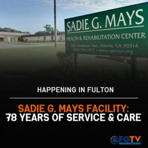 Photo shared by Fulton County Government TV on March 28, 2025 tagging @fultoninfo, @fultonarts, and @sadiegmaysrehab. Pode ser uma imagem de hospital, escritório e texto que diz "SADIE G. MAYS HEALTH & REHABILITATION CENTER 1821Anderson/ 821AndersonAve,Atlanta,G/ Atlanta, GA 30314 HAPPENING IN FULTON SADIE G. MAYS FACILITY: 78 YEARS OF SERVICE & CARE FGTV 0253112".