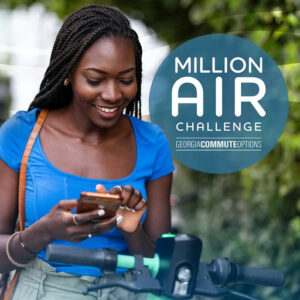 Join the Million Air Challenge this April. Use the Georgia Commute Options app to sign up.