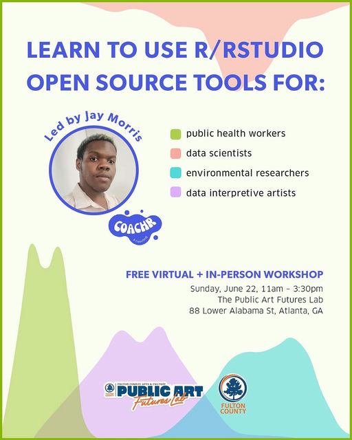 Photo shared by Fulton County Public Art on May 15, 2025 tagging @hauntedbussy. May be a graphic of ‎1 person, screen, magazine, poster and ‎text that says "‎LEARN to USE R/ R/RSTUDIO OPEN SOURCE TOOLS FOR: Led py Jay Morris public health workers data scientists environmental researchers data interpretive artists COACHA FREE VIRTUAL + IN-PERSON WORKSHOP Sunday, June 22, 11am 3:30pm The Public Art Futures _ab 88 Lower Alabama St, Atlanta, شتا HS产 PUBLIGART runrasim PUBLIC ART Futures FULTON COUNTY‎"‎‎.