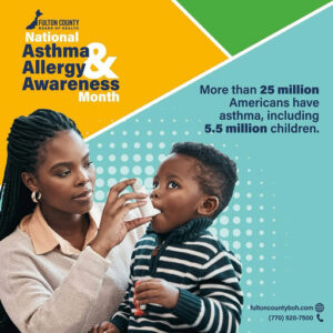 Photo by Fulton County Board of Health on May 12, 2025. May be an image of 2 people and text that says 'FULTON HEALTH COUNTY National Asthma Allergy Awareness Month More than 25 million Americans have asthma, including 5.5 million children. fultoncountyboh.com (770)520-7500 (770) 520-7500'.