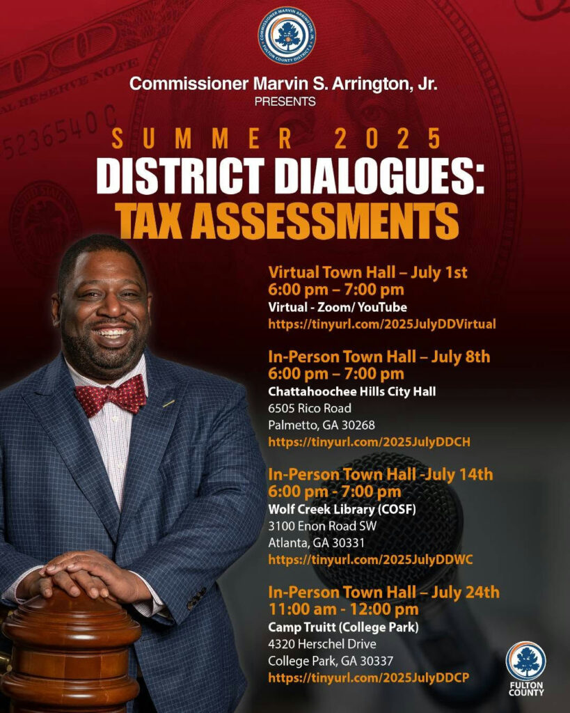 Join the conversation this summer with Commissioner Arrington at the Annual 2025 Summer District Dialogues. Engage in vital discussions on tax assessments and stay informed about upcoming property tax updates. Four opportunities await: virtual and in-person town halls designed to connect communities and address concerns. Don't miss out on this chance to make your voice heard! - Virtual Town Hall on July 1 from 6 p.m. to 7 p.m. - Town Hall at Chattahoochee Hills City Hall on July 8 from 6 p.m. to 7 p.m. - Town Hall at Wolf Creek Library on July 14 from 6 p.m. to 7 p.m. - Town Hall at Camp Truitt on July 24 from 11 a.m. to 12 p.m.