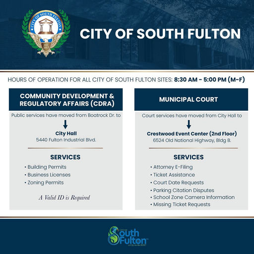 Photo by City of South Fulton on March 05, 2025. Pode ser um gráfico de mapa, pôster e texto que diz "యణ នេ្ើី្ា LIT CITY OF SOUTH FULTON HOURS OF OPERATION FOR ALL CITY OF SOUTH FULTON SITES: 8:30 AM COMMUNITY DEVELOPMENT & REGULATORY AFFAIRS (CDRA) 5:00 PM (M-F) Public services have moved from Boatrock Dr. to MUNICIP AL COURT City Hall 5440 Fulton Industrial Blvd. Court services have moved from City Hall to SERVICES Crestwood Event Center (2nd Floor) 6524 Old National Highway, Bldg B. •Building Permits •Business Licenses •Zoning Permits SERVICES A Valid ID is Required •AttorneyE-Filing •Attorney -Filing •Ticket Assistance •Court Date Requests •Parking Citation Disputes •School Zone Camera Information •Missing Ticket Requests Diulton Couth Fulton™".