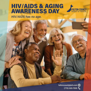 Photo by Fulton County Board of Health on September 18, 2025. May be an image of 4 people and text that says 'HIV/AIDS HIV/ & AGING AWARENESS DAY HIV/AIDS has no age. FULTONCOUNTY FULTON COUNTY BOARD OF HEALTH fultoncountyboh.com (770) (770)520-7500 520-7500'.
