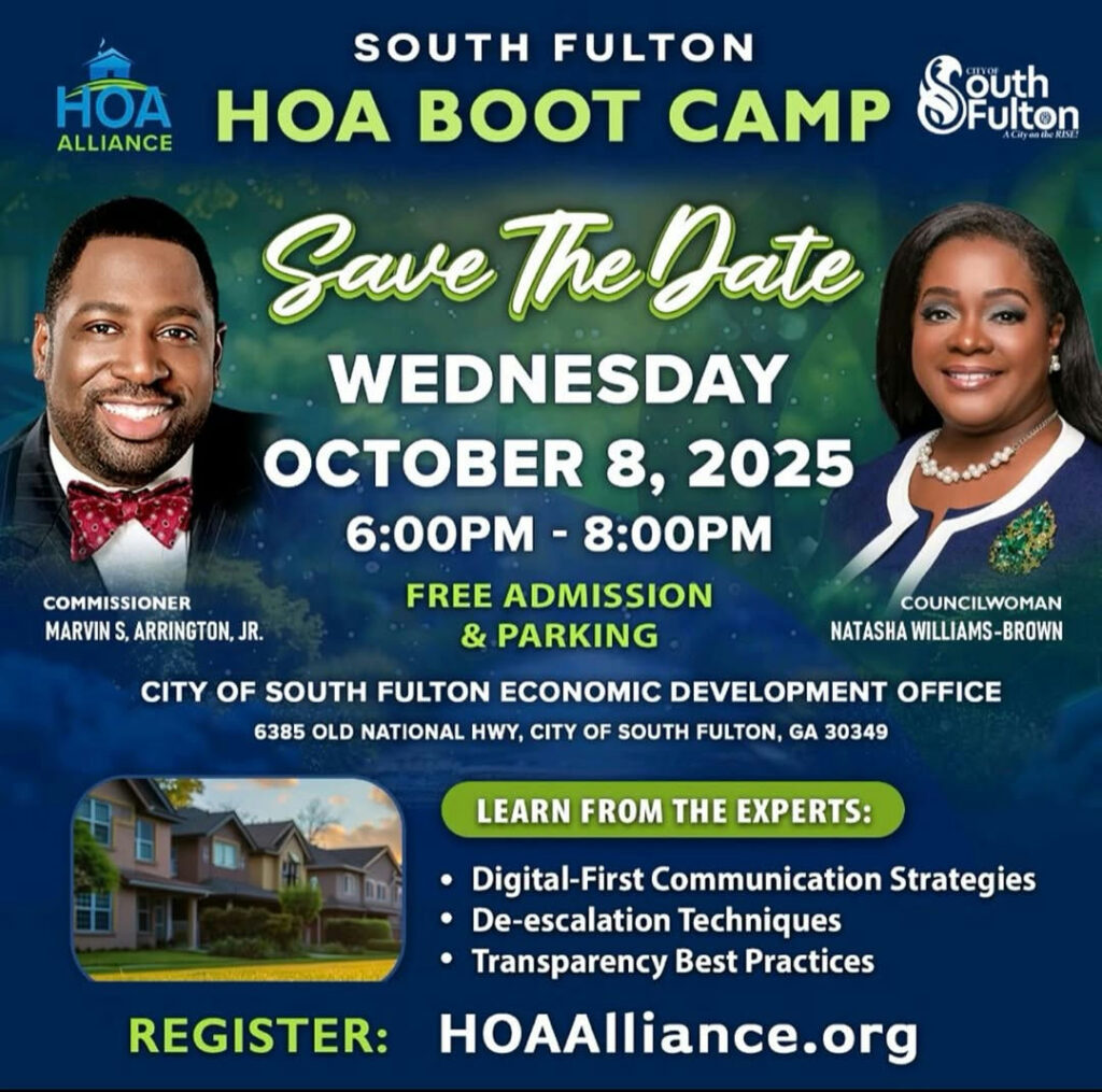 🌟 **Save the Date – South Fulton HOA Boot Camp!** 🌟 📅 **Wednesday, October 8, 2025** 🕕 6:00 PM – 8:00 PM 📍 **City of South Fulton Economic Development Office** 6385 Old National Hwy, City of South Fulton, GA 30349 Join **Commissioner Marvin S. Arrington, Jr.** and **Councilwoman Natasha Williams-Brown** for an evening of learning, networking, and community empowerment! ✅ **FREE Admission & Parking** ✅ **Expert-Led Workshops** on: • Digital-First Communication Strategies • De-escalation Techniques • Transparency Best Practices This is a must-attend event for HOA leaders, board members, and community residents looking to strengthen their neighborhoods and gain valuable tools for success. 👉 **Register today at [HOAAlliance.org](http://hoaalliance.org/)** Let’s build stronger, smarter, and more connected communities in South Fulton! 💙