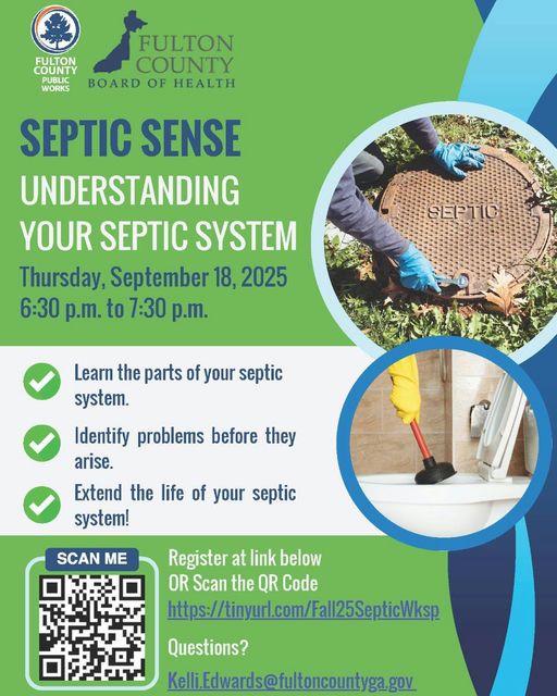 Photo by Fulton County Government on September 10, 2025. May be an image of ‎1 person and ‎text that says '‎FULTON COUNT FULTON COUNTY WORKS BOARD OF SEPTIC SENSE UNDERSTANDING YOUR SEPTIC SYSTEM Thursday, September 18, 2025 6:30 p.m. to 7:30 p.m. 0ר Learn the parts of your septic system. Identify problems before they arise. Extend the life of your septic system! SCAN ME Register at link below OR Scan the QR Code https://iyrl.com/al5Stil Questions? KelliEdwards@fultoncountyga.gou‎'‎‎.