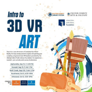 Join us for an immersive, hands-on Virtual Reality Art Class designed especially for adults who are curious about new technology and want to try something different. Using brand-new VR headsets purchased through a grant from the Atlanta-Fulton Public Library Foundation, this special event invites you to explore 3D painting in virtual space. No prior experience with VR or art-making is required all you need is a willingness to experiment and have fun. All equipment will be provided, and library staff will guide you through the process in a calm, welcoming environment. Space is limited and RSVP is required. This program is free and open to adults ages 18+. All materials provided. This program is part of the Fulton County Library System’s first-ever VR initiative for Adult Services, presented in partnership with the Public Art Futures Lab, a creative technology space that explores the intersection of art, innovation, and public imagination. #VirtualReality #ArtClass #3DPainting #CreativeTechnology #AdultLearning #ExploreArt #VRArt #InnovationInArt #LibraryEvents #HandsOnExperience #PublicArt #AtlantaFultonLibrary #ArtAndTechnology #ExperimentAndCreate #FreeEvent #RSVPRequired #FultonCountyLibrary #ArtForAdults #ImmersiveExperience #ArtCommunity