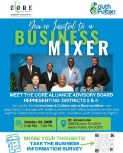 Meet the Core Alliance Advisory Board representing City of South Fulton Districts 2 & 4 on October 29, 2025, at St. James Live from 5:30–7:30 PM! This is a great opportunity to engage with local leaders, network with fellow business owners, and explore collaborations that inspire growth, innovation, and community impact. 💡
