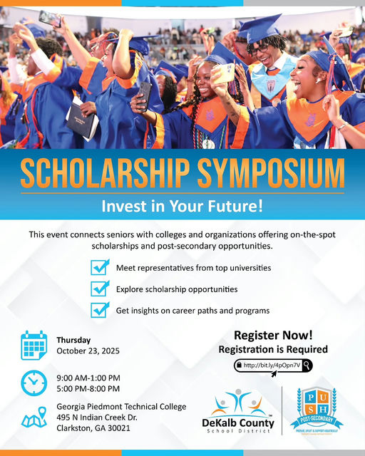 Photo by DeKalb County Schools, GA on October 10, 2025. May be a graphic of ‎poster, magazine and ‎text that says '‎ل SCHOLARSHIP SYMPOSIUM Invest in Your Future! This event connects seniors with colleges and organizations offering on-the-spot scholarships and post-secondary opportunities. Meet representatives from top universities Explore scholarship opportunities Get nsights on career paths and programs Thursday October 23, 2025 9:00 AM-1:00 PM 5:00 PM-8:00 Register Now! Registration is Required http://bit.ly/1pOpn7V ወያ Georgia Piedmont Technical College 495 Indian Creek Dr. Clarkston, GA 30021 DeKalb County school District S POST-SECONDARY PUsTa POST 4HEЛR6ИPИHИЛCAR‎'‎‎.