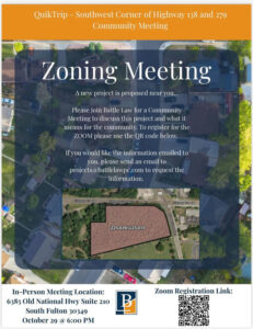 Photo by Linda Pritchett on October 23, 2025. May be an image of map and text that says 'QuikTrip- Southwest Corner of Highway 138 and 279 Community Meeting Zoning Meeting A new project is proposed near you... Please join Battle Law for a Community Meeting discuss this project and what it means for the community. To register for the ZOOM please use the QR code below. Ifyou would like the information emailed to you, please send an email to projects battlelawpc.c projects@battlelawpe.com .com to request the information. Highorpw Z25-029/ U25-010 In-Person Meeting Location: 6385 Old National Hwy Suite 210 South Fulton 30349 October 29 @ 6:00 PM Zoom Registration Link: B'.