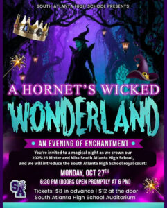 Photo by South Atlanta High School in South Atlanta High School with @principalsatl. May be an image of poster, costume and text that says 'ATLANTA HIGH SCHOOL PRESENTS: A HORNET'S WICKED WONDERLAND AN EVENING OF ENCHANTMENT You're invited to ma magica night as we crown our 2025-26 Mister and Miss South Atlanta High School, and we will introduce the South Atlanta High School royal court! MONDAY, OCT 27대 (DOORS OPEN PROMPTLY AT 6 PM) 6:30 Tickets: $8 in advance $12 at the door South Atlanta High School Auditorium'.
