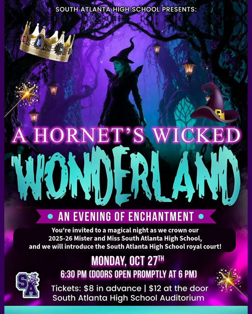 Photo by South Atlanta High School in South Atlanta High School with @principalsatl. May be an image of poster, costume and text that says 'ATLANTA HIGH SCHOOL PRESENTS: A HORNET'S WICKED WONDERLAND AN EVENING OF ENCHANTMENT You're invited to ma magica night as we crown our 2025-26 Mister and Miss South Atlanta High School, and we will introduce the South Atlanta High School royal court! MONDAY, OCT 27대 (DOORS OPEN PROMPTLY AT 6 PM) 6:30 Tickets: $8 in advance $12 at the door South Atlanta High School Auditorium'.