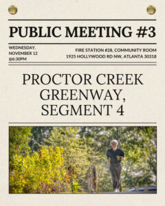 Photo by PATH Foundation on October 13, 2025. May be an image of poster, magazine, park and text that says 'WEDNESDAY, NOVEMBER 12 @6:30PM PUBLIC MEETING #3 FIRE STATION #28, COMMUNITY ROOM 1925 HOLLYWOOD RDNW, RD NW, ATLANTA 30318 PROCTOR CREEK GREENWAY SEGMENT 4'.