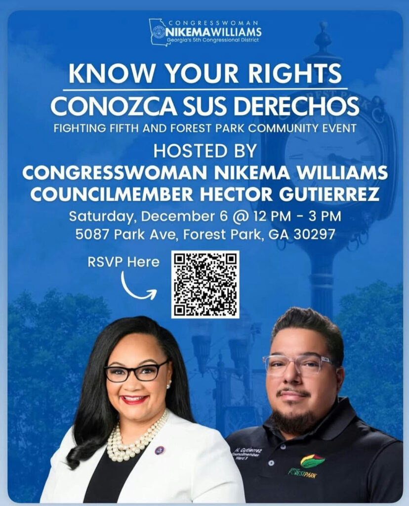 Attention Forest Park! A crucial "Know Your Rights / Conozca Sus Derechos" event awaits, hosted by Congresswoman Nikema Williams alongside local leaders. Mark your calendars for Saturday, December 6th from 12 P.M. to 3 P.M. at 5087 Park Ave, Forest Park, GA. This gathering promises to empower residents with essential information about their rights and available protections. Join your neighbors and connect with advocates dedicated to serving the community. The event is free and open to families and all local supporters. Let's unite for a stronger, informed community! #ClaytonCounty