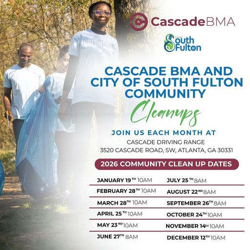 Photo by City of South Fulton on January 09, 2026. May be an image of text that says 'WBLUNTEN CascadeBMA Siutthon South Fulton CASCADE BMA AND CITY OF SOUTH FULTON COMMUNITY Cleamups JOIN US EACH MONTH AT CASCADE DRIVING RANGE 3520 CASCADE ROAD, SW, ATLANTA, GA 30331 2026 COMMUNITY CLEAN UP DATES JANUARY 19 10AM FEBRUARY 28 JULY 25 8AM 10AM MARCH 28. 10M AUGUST 22N 8AM APRIL 25 10AM SEPTEMBER 26TH 8AM MAY 23 10AM OCTOBER 24TH 24TH10AM JUNE 27TH 8M NOVEMBER 14TH 14H10 OM DECEMBER 12TH 10'.