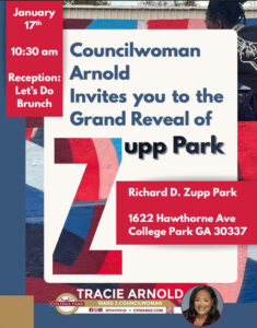 Photo shared by College Park GA on January 05, 2026 tagging @tracie4cp. May be an image of one or more people, magazine, park and text that says 'かか January 17th 10:30 am Councilwoman Reception: Arnold Let's Do Brunch Invites you to the Grand Reveal of upp Park Richard D. Zupp Park 1622 Hawthorne Ave College Park GA 30337 TRACIE ARNOLD COLLEGE COLLEGEPARK PARK WARD: 3 COUNCILWOMAN f@x@taciecpCPWARDS.COM CPWARD3.COM fox @tracie4cp'.