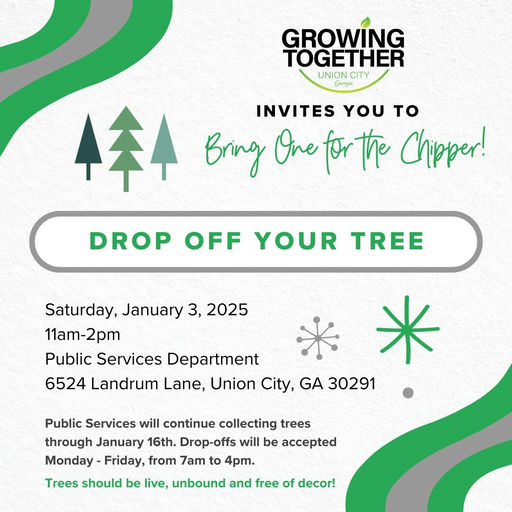 Photo by Union City, GA on December 17, 2025. May be an image of ‎poster, tree and ‎text that says '‎GROWING TOGETHER UNION CITY Gavyin 年 INVITES YOU to Bring One ح the Chpper! DROP OFF YOUR TREE Saturday, January 3, 2025 11am-2pm -2pm 11am- Public Services Department 米 6524 Landrum Lane, Union City, GA 30291 Public Services will continue collecting trees through January 16th. Drop-offs will be accepted Monday Friday, from 7am to 4pm. Trees should be live, unbound and free of decor!‎'‎‎.