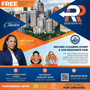 Photo by DA Fani T. Willis on January 09, 2026. May be an image of magazine, poster and text that says 'FREE RESUME RESUMEASSISTANCE PARKING Chance never too late INAR R PLLTONCCUNTYE RECORDRESTRICTION BLTBNECOMTVOFBETATORCYOECE . RECORD RESTRICTION FANI T. WILLIS Fulton County District Attorney RECORD CLEARING EVENT & JOB RESOURCE FAIR CHEAb6XAbH Join usfora FREE event helping restrict and seal (expunge) eligible Fultor history. The event also jobseekers emplovers developmentr resources. aиcpиHAил 田日 TRINITY PRESBYTERIAN CHURCH 3003 Howell Road W Atlanta. Georgia 30327 厚 SATURDAY JANUARY 24TH 10:00 12：00 PM CECHCИA PARTNERING WITH REGISTER NOW SCAN QR CODE transforing Ecemmurity years TRINITY STAY STAYTUNED FOR UPDATES'.